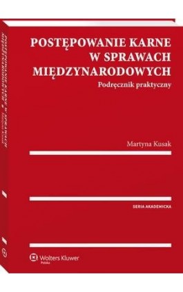 Postępowanie karne w sprawach międzynarodowych. Podręcznik praktyczny - Martyna Kusak - Ebook - 978-83-8107-570-1