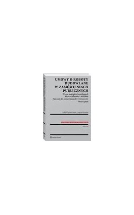 Umowy o roboty budowlane w zamówieniach publicznych - Lidia Więcław-Bator - Ebook - 978-83-8124-357-5