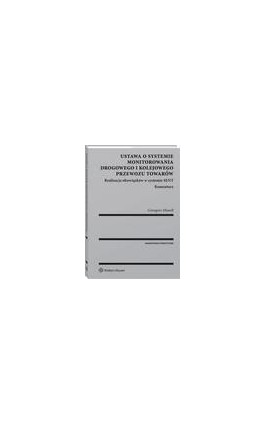 Ustawa o systemie monitorowania drogowego i kolejowego przewozu towarów. Realizacja obowiązków w systemie SENT. Komentarz - Grzegorz Musolf - Ebook - 978-83-8160-214-3