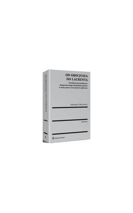 Od Grocjusza do Laurenta. Kształtowanie się doktryny nieograniczonego immunitetu państwa w nauce prawa i orzecznictwie sądowym - Aleksander Gubrynowicz - Ebook - 978-83-8092-196-2