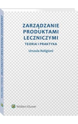 Zarządzanie produktami leczniczymi. Teoria i praktyka - Urszula Religioni - Ebook - 978-83-8092-581-6