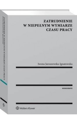 Zatrudnienie w niepełnym wymiarze czasu pracy - Iwona Jaroszewska-Ignatowska - Ebook - 978-83-8124-622-4