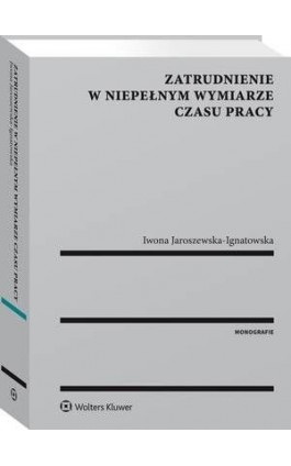 Zatrudnienie w niepełnym wymiarze czasu pracy - Iwona Jaroszewska-Ignatowska - Ebook - 978-83-8124-622-4