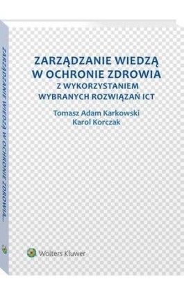 Zarządzanie wiedzą w ochronie zdrowia z wykorzystaniem wybranych rozwiązań ICT - Tomasz Adam Karkowski - Ebook - 978-83-8092-544-1
