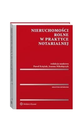 Nieruchomości rolne w praktyce notarialnej - Joanna Mikołajczyk - Ebook - 978-83-8107-772-9