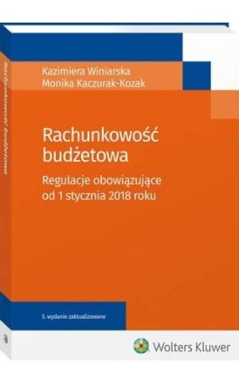 Rachunkowość budżetowa. Regulacje obowiązujące od 1 stycznia 2018 roku - Kazimiera Winiarska - Ebook - 978-83-8124-595-1