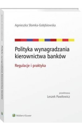 Polityka wynagradzania kierownictwa banków. Regulacje i praktyka - Agnieszka Słomka-Gołębiowska - Ebook - 978-83-8092-489-5