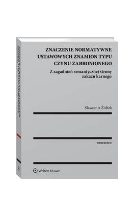 Znaczenie normatywne ustawowych znamion typu czynu zabronionego - Sławomir Żółtek - Ebook - 978-83-8107-273-1