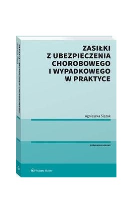 Zasiłki z ubezpieczenia chorobowego i wypadkowego w praktyce - Agnieszka Ślązak - Ebook - 978-83-8160-853-4