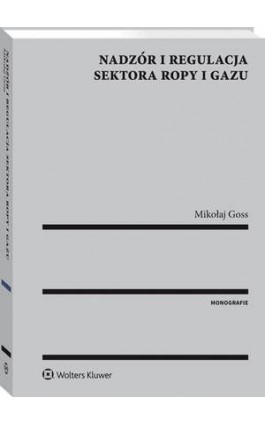 Nadzór i regulacja sektora ropy i gazu - Mikołaj G. Goss - Ebook - 978-83-8092-573-1
