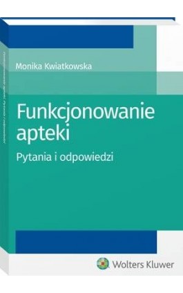 Funkcjonowanie apteki. Pytania i odpowiedzi - Monika Kwiatkowska - Ebook - 978-83-8124-873-0