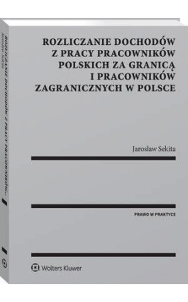 Rozliczanie dochodów z pracy pracowników polskich za granicą i pracowników zagranicznych w Polsce - Jarosław Sekita - Ebook - 978-83-8160-085-9