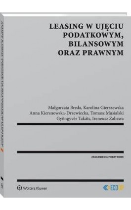 Leasing w ujęciu podatkowym, bilansowym oraz prawnym - Gyongyver Takats - Ebook - 978-83-8124-241-7