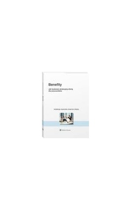 Benefity. Jak budować atrakcyjną ofertę dla pracowników - Katarzyna Patalan - Ebook - 978-83-8223-640-8