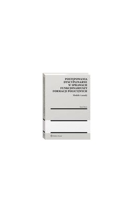 Postępowania dyscyplinarne w sprawach funkcjonariuszy formacji policyjnych. Modele i zasady - Beata Baran - Ebook - 978-83-8223-954-6