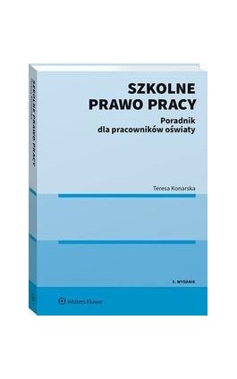 Szkolne prawo pracy. Poradnik dla pracowników oświaty - Teresa Konarska - Ebook - 978-83-8246-063-6