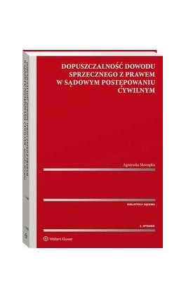 Dopuszczalność dowodu sprzecznego z prawem w sądowym postępowaniu cywilnym - Agnieszka Skorupka - Ebook - 978-83-8246-058-2