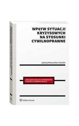 Wpływ sytuacji kryzysowych na stosunki cywilnoprawne - Jędrzej Maksymilian Kondek - Ebook - 978-83-8246-061-2