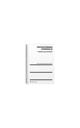 Przygotowana likwidacja. Praktyczny przewodnik - Robert Kosmal - Ebook - 978-83-8246-167-1