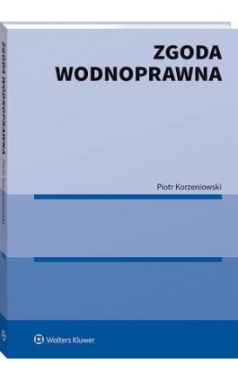 Zgoda wodnoprawna - Piotr Korzeniowski - Ebook - 978-83-8246-213-5