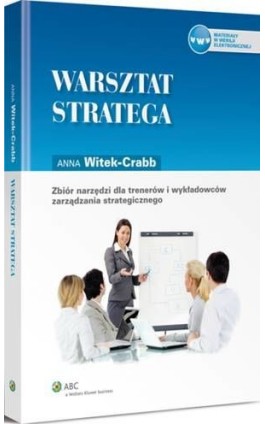 Warsztat stratega. Zbiór narzędzi dla trenerów i wykładowców zarządzania strategicznego - Anna Witek-Crabb - Ebook - 978-83-264-6600-7