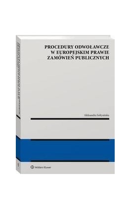 Procedury odwoławcze w europejskim prawie zamówień publicznych - Aleksandra Sołtysińska - Ebook - 978-83-8246-824-3