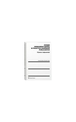 Zasada konkurencyjności w praktyce zamówień publicznych. Pytania i odpowiedzi - Urszula Kobza - Ebook - 978-83-8246-875-5