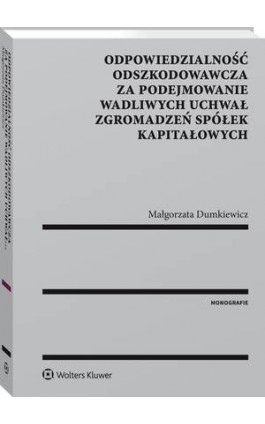 Odpowiedzialność odszkodowawcza za podejmowanie wadliwych uchwał zgromadzeń spółek kapitałowych - Małgorzata Dumkiewicz - Ebook - 978-83-8092-409-3