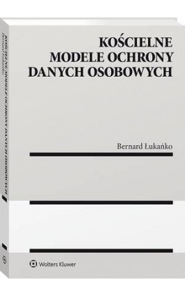 Kościelne modele ochrony danych osobowych - Bernard Łukańko - Ebook - 978-83-8160-773-5