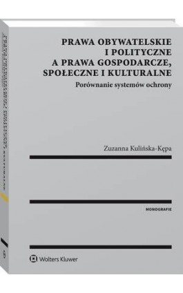 Prawa obywatelskie i polityczne a prawa gospodarcze, społeczne i kulturalne. Porównanie systemów ochrony - Zuzanna Kulińska-Kępa - Ebook - 978-83-8107-416-2