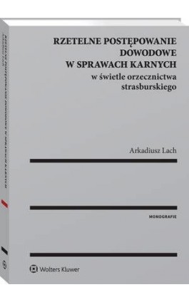 Rzetelne postępowanie dowodowe w sprawach karnych w świetle orzecznictwa strasburskiego - Arkadiusz Lach - Ebook - 978-83-8160-320-1