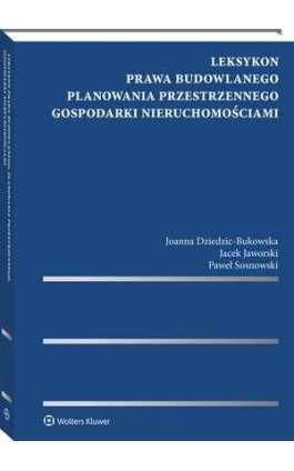 Leksykon prawa budowlanego, planowania przestrzennego, gospodarki nieruchomościami - Jacek Jaworski - Ebook - 978-83-264-8691-3
