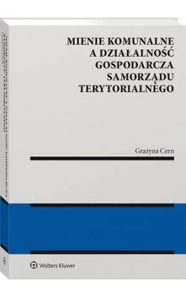 Mienie komunalne a działalność gospodarcza samorządu terytorialnego - Grażyna Cern - Ebook - 978-83-8160-752-0