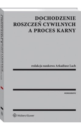 Dochodzenie roszczeń cywilnych a proces karny - Arkadiusz Lach - Ebook - 978-83-8160-083-5