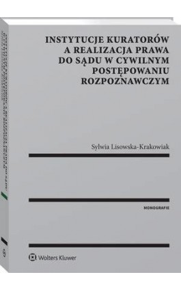 Instytucje kuratorów a realizacja prawa do sądu w cywilnym postępowaniu rozpoznawczym - Sylwia Lisowska-Krakowiak - Ebook - 978-83-8160-077-4