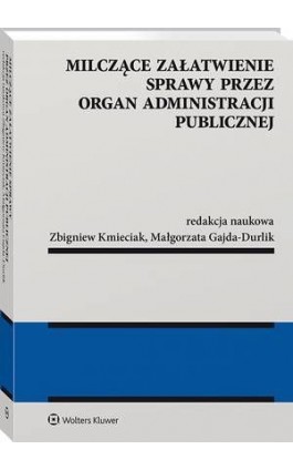 Milczące załatwienie sprawy przez organ administracji publicznej - Zbigniew Kmieciak - Ebook - 978-83-8160-755-1