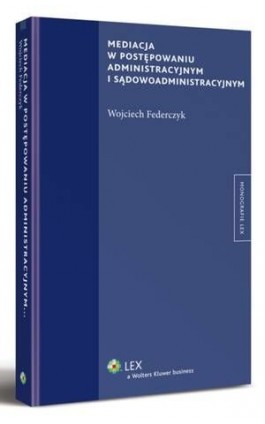 Mediacja w postępowaniu administracyjnym i sądowoadministracyjnym - Wojciech Federczyk - Ebook - 978-83-264-6090-6