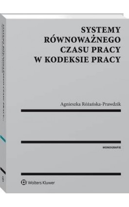 Systemy równoważnego czasu pracy w kodeksie pracy - Agnieszka Różańska-Prawdzik - Ebook - 978-83-8124-018-5