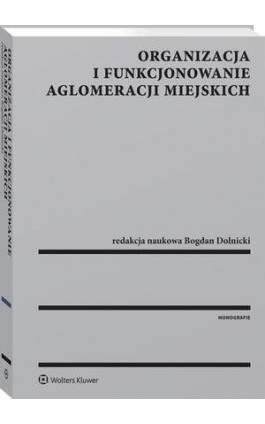 Organizacja i funkcjonowanie aglomeracji miejskich - Bogdan Dolnicki - Ebook - 978-83-8160-318-8