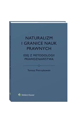 Naturalizm i granice nauk prawnych. Esej z metodologii prawoznawstwa - Tomasz Pietrzykowski - Ebook - 978-83-8107-700-2