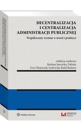 Decentralizacja i centralizacja administracji publicznej. Współczesny wymiar w teorii i praktyce - Barbara Jaworska-Dębska - Ebook - 978-83-8160-643-1