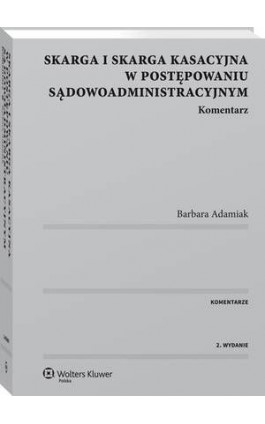 Skarga i skarga kasacyjna w postępowaniu sądowoadministracyjnym. Komentarz - Barbara Adamiak - Ebook - 978-83-8107-610-4