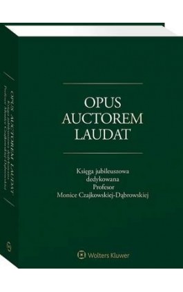 Opus auctorem laudat. Księga jubileuszowa dedykowana Profesor Monice Czajkowskiej-Dąbrowskiej - Krystyna Szczepanowska-Kozłowska - Ebook - 978-83-8160-619-6