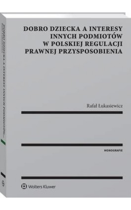 Dobro dziecka a interesy innych podmiotów w polskiej regulacji prawnej przysposobienia - Rafał Łukasiewicz - Ebook - 978-83-8160-537-3