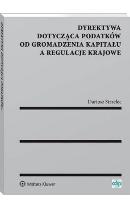 Dyrektywa dotycząca podatków od gromadzenia kapitału a regulacje krajowe - Dariusz Strzelec - Ebook - 978-83-8107-622-7