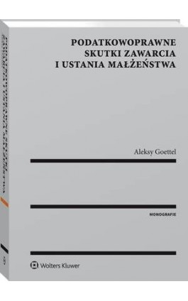 Podatkowoprawne skutki zawarcia i ustania małżeństwa - Aleksy Goettel - Ebook - 978-83-8107-136-9