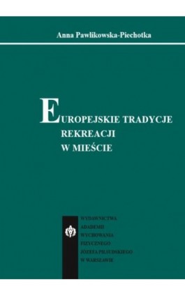 Europejskie tradycje rekreacji w mieście - Anna Pawlikowska-Piechotka - Ebook - 978-83-61830-84-9