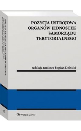 Pozycja ustrojowa organów jednostek samorządu terytorialnego - Bogdan Dolnicki - Ebook - 978-83-8187-223-2