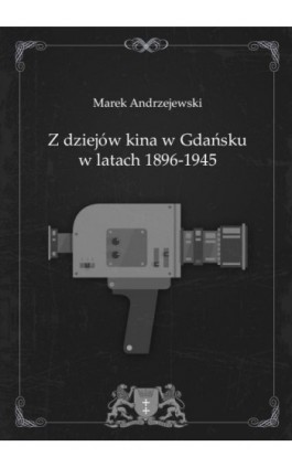 Z dziejów kina w Gdańsku w latach 1896-1945 - Marek Andrzejewski - Ebook - 978-83-7865-160-4