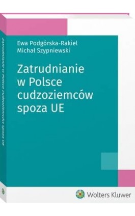 Zatrudnianie w Polsce cudzoziemców spoza UE - Ewa Podgórska-Rakiel - Ebook - 978-83-8124-869-3